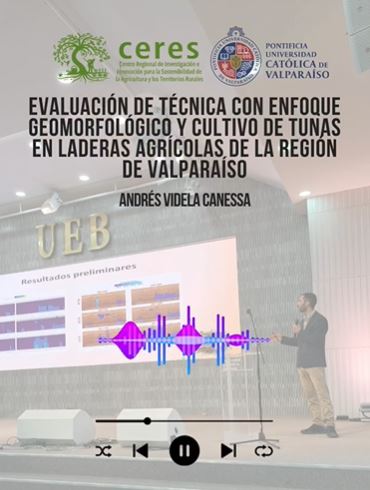 Video - Ponencia “Evaluación de técnica con enfoque geomorfológico y cultivo de tunas en laderas agrícolas de la Región de Valparaíso”